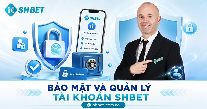 Bảo Mật Và Quản Lý Tài Khoản SHBET